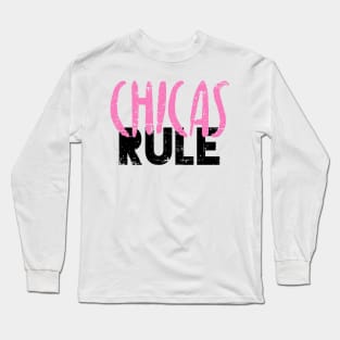 Chicas Rule Long Sleeve T-Shirt